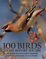 100 birds to see before you die : the ultimate wish list for birders everywhere