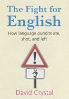 The fight for English : how language pundits ate, shot, and left