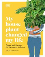 My houseplant changed my life : green well-being for the great indoors