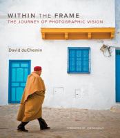 Within the frame : the journey of photographic vision