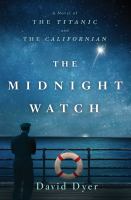 The midnight watch : a novel of the Titanic and the Californian