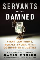 Servants of the damned : giant law firms, Donald Trump, and the corruption of justice