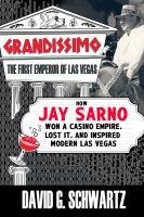 Grandissimo : the first emperor of Las Vegas : how Jay Sarno won a casino empire, lost it, and inspired modern Las Vegas