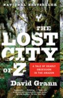 The lost city of Z : a tale of deadly obsession in the Amazon