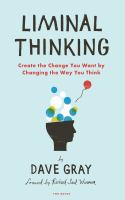 Liminal thinking : create the change you want by changing the way you think