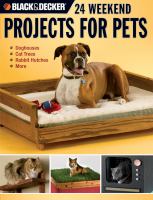 24 weekend projects for pets : dog houses, cat trees, rabbit hutches & more