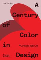 A century of color in design : 250 innovative objects and the stories behind them