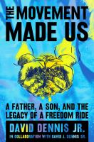 The movement made us : a father, a son, and the legacy of a freedom ride