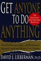 Get anyone to do anything, and never feel powerless again : psychological secrets to predict, control and influence every situation