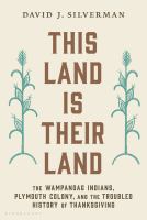 This land is their land : the Wampanoag Indians, Plymouth Colony, and the troubled history of Thanksgiving