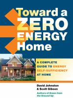 Toward a zero energy home : a complete guide to energy self-sufficiency at home