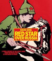 Red star over Russia : a visual history of the Soviet Union from the revolution to the death of Stalin : posters, photographs and graphics from the David King collection