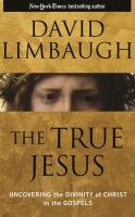 The true Jesus : uncovering the divinity of Christ in the Gospels