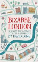 Bizarre London : discover the capital's secrets & surprises