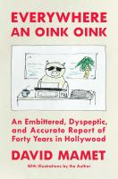 Everywhere an oink oink : an embittered, dyspeptic, and accurate report of forty years in Hollywood