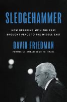 Sledgehammer : how breaking with the past brought peace to the Middle East