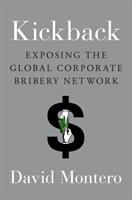 Kickback : exposing the global corporate bribery network
