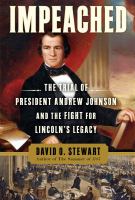 Impeached : the trial of President Andrew Johnson and the fight for Lincoln's legacy