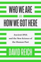 Who we are and how we got here : ancient DNA and the new science of the human past