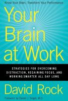 Your brain at work : strategies for overcoming distraction, regaining focus, and working smarter all day long