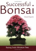 Successful bonsai : raising exotic miniature trees