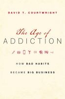 The age of addiction : how bad habits became big business