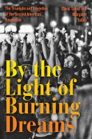 By the light of burning dreams : the triumphs and tragedies of the second American revolution