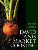 David Tanis market cooking : recipes and revelations ingredient by ingredient