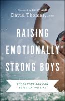 Raising emotionally strong boys : tools your son can build on for life