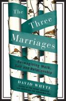 The three marriages : reimagining work, self and relationship