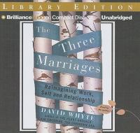 The three marriages : [reimagining work, self and relationship]