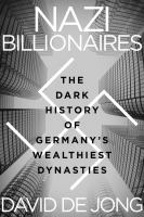 Nazi billionaires : the dark history of Germany's wealthiest dynasties