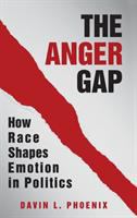 The anger gap : how race shapes emotion in politics