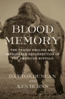Blood memory : the tragic decline and improbable resurrection of the American Buffalo