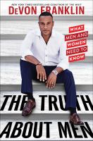 The truth about men : what men and women need to know