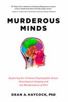 Murderous minds : exploring the criminal psychopathic brain : neurological imaging and the manifestation of evil