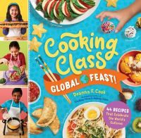 Cooking class global feast! : 44 recipes that celebrate the world's cultures