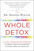 Whole detox : a 21-day personalized program to break through barriers in every area of your life