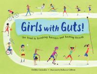 Girls with guts! : the road to breaking barriers and bashing records