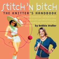 Stitch 'n bitch : the knitter's handbook