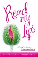 Read my lips : a complete guide to the vagina and vulva