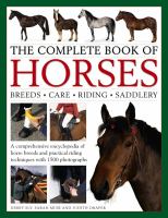 The complete book of horses : breeds, care, riding, saddlery : a comprehensive encyclopedia of horse breeds and practical riding techniques with 1500 photographs