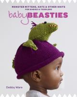 Baby beasties : monster mittens, hats & other knits for babies & toddlers