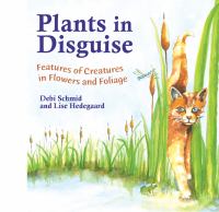 Plants in disguise : features of creatures in flowers and foliage