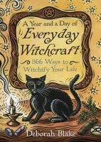 A year and a day of everyday witchcraft : 366 ways to witchify your life