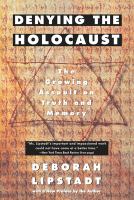 Denying the Holocaust : the growing assault on truth and memory