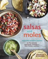 Salsas and moles : fresh and authentic recipes for pico de gallo, mole poblano, chimichurri, guacamole, and more