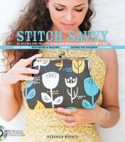 Stitch savvy : 25 skill-building projects to take your sewing technique to the next level