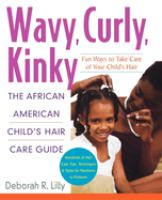 Wavy, curly, kinky : the African American child's hair care guide