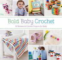 Bold baby crochet : 30 modern & colorful projects for baby